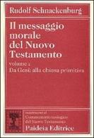 Il messaggio morale del Nuovo Testamento vol.1 di Rudolf Schnackenburg edito da Paideia