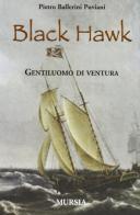 Black Hawk. Gentiluomo di ventura di Pietro Ballerini Puviani edito da Ugo Mursia Editore