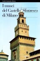 I musei del Castello Sforzesco di Milano di Stefano Zuffi edito da Mondadori Electa
