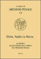 Le regole di esclusione della prova nel processo penale di Elvira N. La Rocca edito da Aracne