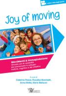 Joy of moving. Movimenti & immaginazione. Giocare con la variabilità per promuovere lo sviluppo motorio, cognitivo e del cittadino. Con aggiornamento online edito da Calzetti Mariucci