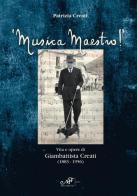 Musica maestro! Vita e opere di Giambattista Creati (1883-1956) di Patrizia Creati edito da Masso delle Fate