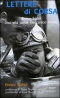 Lettere di corsa. Bruno Solmi. Una vita come meccanico Ferrari di Enrico Solmi edito da Giraldi Editore