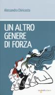 Un altro genere di forza di Alessandra Chiricosta edito da Iacobellieditore