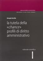 La tutela della «chance». Profili di diritto amministrativo di Giorgio Vercillo edito da Editoriale Scientifica