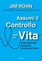 Assumi il controllo della tua vita. Come sbloccare benessere, ricchezza e potere di Jim Rohn edito da Gribaudi