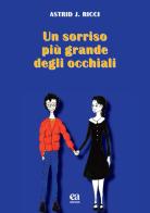 Un sorriso più grande degli occhiali di Astrid J. Ricci edito da Anicia (Roma)