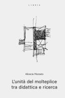 L'unità del molteplice tra didattica e ricerca di Alioscia Mozzato edito da Libria