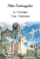 Il teatro del destino di Alfio Barbagallo edito da Meligrana Giuseppe Editore
