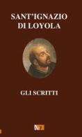 Gli scritti di Ignazio di Loyola (sant') edito da Apostolato della Preghiera