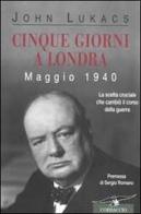 Cinque giorni a Londra. Maggio 1940 di John Lukács edito da Corbaccio