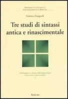 Tre studi di sintassi antica e rinascimentale di Gianluca Frenguelli edito da Aracne