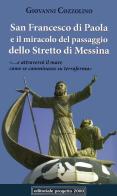 San Francesco di Paola e il miracolo del passaggio dello stretto di Messina di Giovanni Cozzolino edito da Progetto 2000
