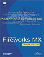 Fireworks MX. Corso pratico. Con CD-Rom di Nicola Castrofino, Bruno Gioffrè edito da Mondadori Informatica