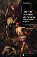 Fame, peste, sanità e morte nella terraferma veneto-friulana (1628-1631) di Oscar De Zorzi edito da De Bastiani