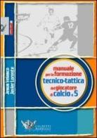 Manuale per la formazione tecnico-tattica del giocatore di calcio a 5 di Jesus Velasco, Javier Lorente edito da Calzetti Mariucci