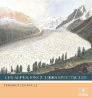 Les Alpes, singuliers spectacles di Federica Locatelli edito da EDUCatt Università Cattolica