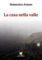 La casa nella valle di Domenico Arezzo edito da Algra