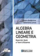 Algebra lineare e geometria. Esercizi quiz e temi d'esame di Chiara Baldovino, Valentina Lanza edito da Esculapio