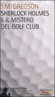 Sherlock Holmes e il mistero del Golf Club di J. M. Gregson edito da Delos Books
