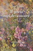 Il poeta non deve tacere di Leandro Piantini edito da Edizioni dell'Erba