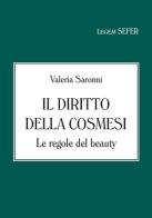 Il diritto della cosmesi. Le regole del beauty di Valeria Saronni edito da Sefer Books