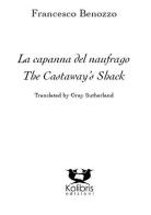 La capanna del naufrago-The castaway's shack. Ediz. bilingue di Francesco Benozzo edito da Kolibris