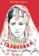 Yashodara. La moglie di Siddharta di Maria Paola Gragnani edito da ALA Libri