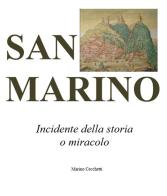 San Marino. Incidente della storia o miracolo di Marino Cecchetti edito da Autopubblicato
