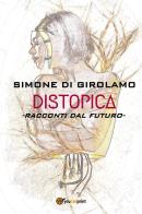 Distopica di Simone Di Girolamo edito da Youcanprint