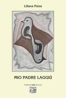 Mio padre laggiù di Liliana Paisa edito da Montedit