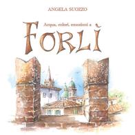 Acqua, colori, emozioni a Forlì di Angela Suozzo edito da Nolica Edizioni