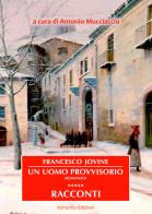 Francesco Jovine. Un uomo provvisorio e racconti. Ediz. speciale edito da Volturnia Edizioni