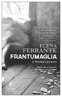 Frantumaglia. A writer's journey di Elena Ferrante edito da Europa Editions