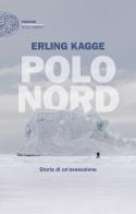 Polo Nord. Storia di un'ossessione di Erling Kagge edito da Einaudi
