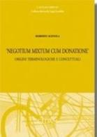 «Negotium mixtum cum donatione». Origini terminologiche e concettuali di Roberto Scevola edito da CEDAM