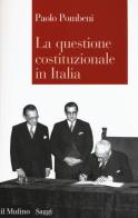 La questione costituzionale in Italia di Paolo Pombeni edito da Il Mulino