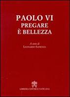 Pregare è bellezza di Paolo VI edito da Libreria Editrice Vaticana