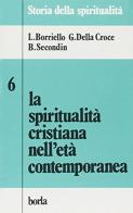 La spiritualità cristiana nell'età contemporanea di Luigi Borriello, Giovanna della Croce, Bruno Secondin edito da Borla