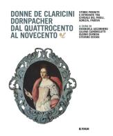 Donne De Claricini Dornpacher dal Quattrocento al Novecento edito da Forum Edizioni