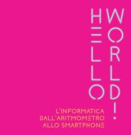 Hello world! L'informatica dall'aritmometro allo smartphone edito da Pisa University Press