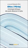 Oltre. Përtej. Antologia bilingue. Ediz. italiana e albanese edito da Besa muci