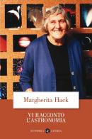 Vi racconto l'astronomia di Margherita Hack edito da Laterza