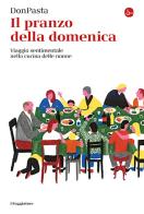 Il pranzo della domenica. Viaggio sentimentale nella cucine delle nonne di DonPasta edito da Il Saggiatore
