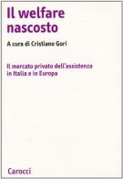 Il welfare nascosto. Il mercato privato dell'assistenza in Italia e in Europa edito da Carocci