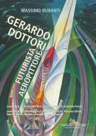 Gerardo Dottori. Futurista aeropittore. Ediz. illustrata di Massimo Duranti edito da Gangemi Editore