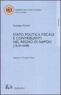 Stato, politica fiscale e contribuenti nel Regno di Napoli (1610-1648) di Giuseppe Foscari edito da Rubbettino