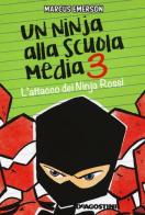 L' attacco dei Ninja Rossi. Un ninja alla scuola media vol.3 di Marcus Emerson edito da De Agostini