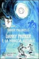 Danny Parker e la minaccia virtuale di Davide Pigliacelli edito da L'Autore Libri Firenze