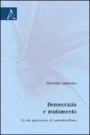 Democrazia e mutamento. La via spinoziana al contrattualismo di Gabriella Lamonica edito da Aracne